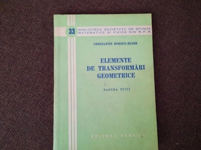 ELEMENTE DE TRANSFORMARI GEOMETRICE PARTEA I C IONESCU BUJOR RF9/3 foto