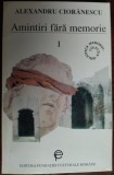 ALEXANDRU CIORANESCU - AMINTIRI FARA MEMORIE, 1911-1934 (ED. FCR, 1995)