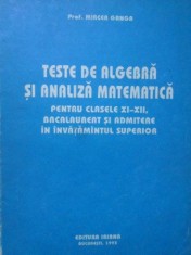 TESTE DE ALGEBRA SI ANALIZA MATEMATICA PENTRU CLASELE XI-XII, BACALAUREAT SI ADMITERE IN INVATAMANTUL SUPER-257405