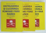 DISTRUGEREA SI CUCERIREA ROMANIEI FARA RAZBOI , CARTE DOCUMENT , VOLUMELE I - III de MIRCEA VALCU MEHEDINTI , 2011