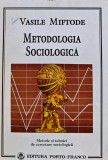 Metodologia sociologica Vasile Miftode brosata 1995 Editura Porto Franco 390 pagini