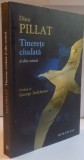 TINERETE CIUDATA SI ALTE SCRIERI de DINU PILLAT, 2011