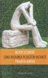 Neven Sesardic - Cand ratiunea pleaca in vacanta. Filozofii in politica