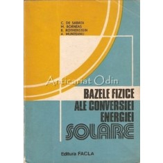 Bazele Fizice Ale Conversiei Energiei Solare - C. De Sabata, M. Borneas