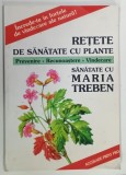 RETETE DE SANATATE CU PLANTE de MARIA TREBEN , 1997