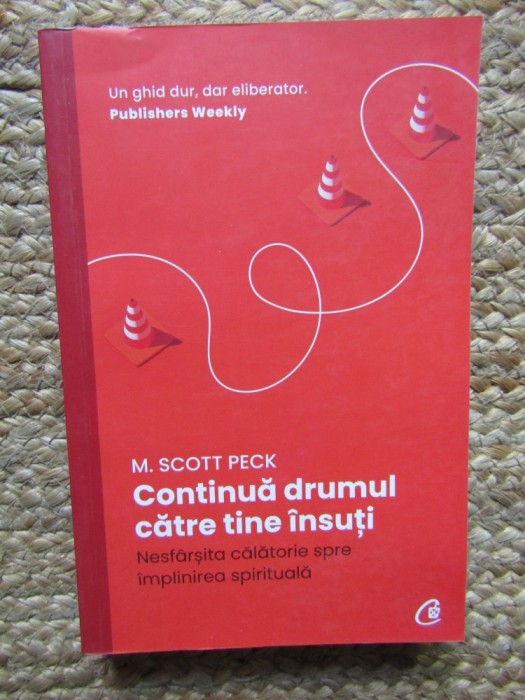 Continua drumul catre tine insuti. Nesfarsita calatorie spre implinirea spirituala - M. Scott Peck