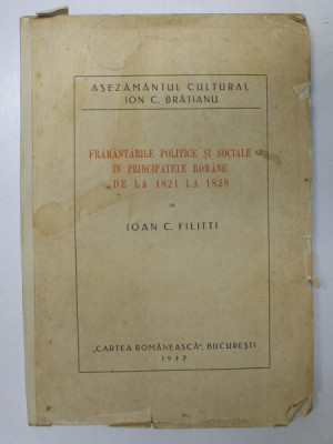 FRAMANTARILE POLITICE SI SOCIALE IN PRINCIPATELE ROMANE DE LA 1821 LA 1828 de IOAN C. FILITTI, BUC. 1932 foto