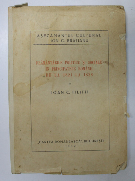 FRAMANTARILE POLITICE SI SOCIALE IN PRINCIPATELE ROMANE DE LA 1821 LA 1828 de IOAN C. FILITTI, BUC. 1932