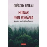 Hoinar prin Romania. Jurnalul unui calator francez - Gr&eacute;gory Rateau