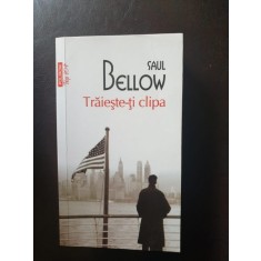 Saul Bellow - Traieste-ti clipa
