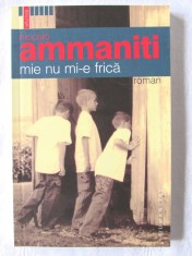 &quot;MIE NU MI-E FRICA&quot;, Niccolo Ammaniti, 2006. Carte noua