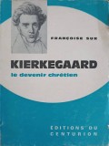KIERKEGAARD LE DEVENIR CHRETIEN-FRANCOISE SUR-243018