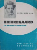 KIERKEGAARD LE DEVENIR CHRETIEN-FRANCOISE SUR