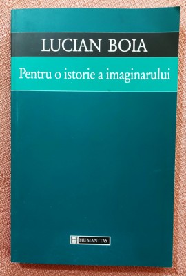 Pentru o istorie a imaginarului. Editura Humanitas, 2000 - Lucian Boia foto