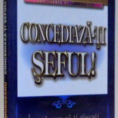 CONCEDIAZA-TI SEFUL! , INVATA CUM SA-TI GASESTI JOBUL PE CARE IL MERITI de STEFAN MURGEANU , 2008