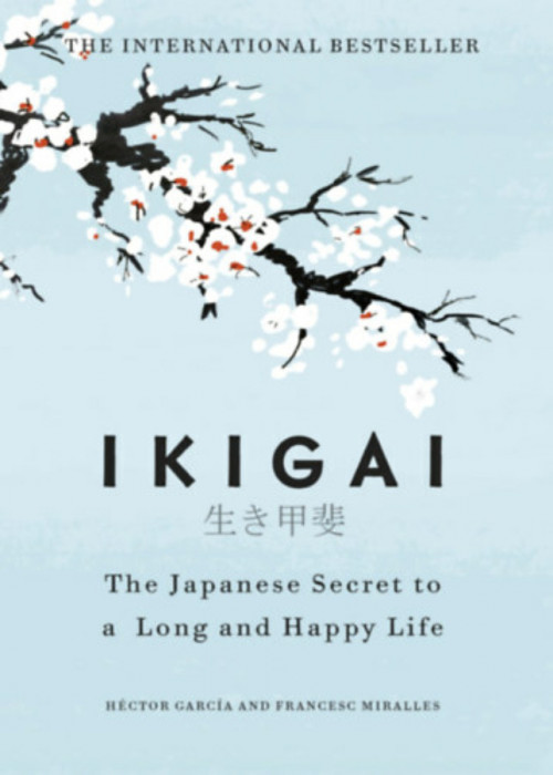Ikigai: The Japanese Secret to a Long and Happy Life - H&eacute;ctor Garc&iacute;a Kirai - Francesc Miralles