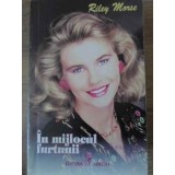 IN MIJLOCUL FURTUNII-RILEY MORSE-93137