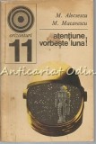 Cumpara ieftin Atentiune, Vorbeste Luna ! - M. Alecsescu, M. Macavescu