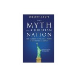 The Myth of a Christian Nation: How the Quest for Political Power Is Destroying the Church