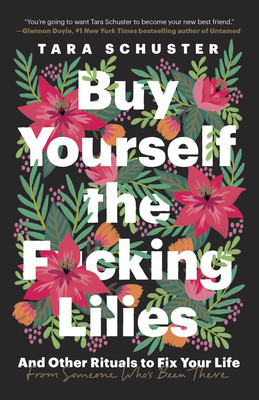 Buy Yourself the F*cking Lilies: And Other Rituals to Fix Your Life, from Someone Who&amp;#039;s Been There foto