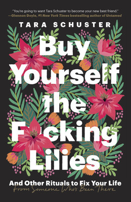 Buy Yourself the F*cking Lilies: And Other Rituals to Fix Your Life, from Someone Who&#039;s Been There