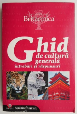 Ghid de cultura generala. Intrebari si raspunsuri (Encyclopedia Britannica) foto