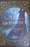 ASCENSIUNEA. PRIMA CARTE A SERIEI DESTINUL REGINEI-REBECCA ROSS