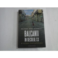 BALCANII IN SECOLUL XX - OLIVER JENS SCHMITT