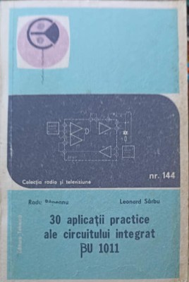 30 APLICATII PRACTICE ALE CIRCUITULUI INTEGRAT BU 1011-RADU RAPEANU, LEONARD SARBU-261840 foto