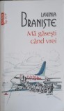 Ma Gasesti Cand Vrei - Lavinia Braniste - Roman Polirom 2023 - Beletristica