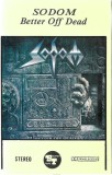 Caseta Audio Sodom - Better Off Dead (1990, Euro Star, Polonia) Caseta Rock