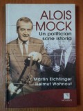 ALOIS MOCK UN POLITICIAN SCRIE ISTORIA de MARTIN EICHTINGER SI HELMUT WOHNOUT, 2010