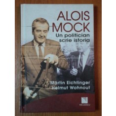 ALOIS MOCK UN POLITICIAN SCRIE ISTORIA de MARTIN EICHTINGER SI HELMUT WOHNOUT, 2010