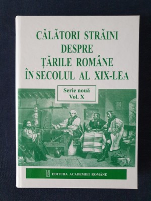 Calatori straini despre Tarile Romane in sec al XIX (Serie noua) vol. 10 foto