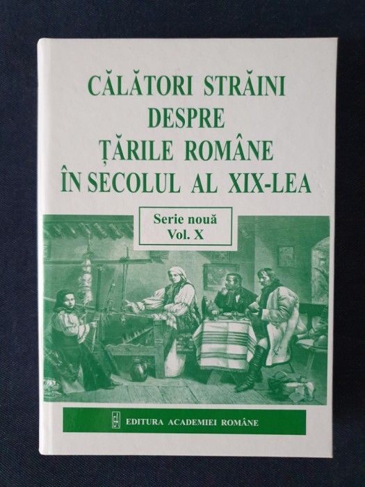 Calatori straini despre Tarile Romane in sec al XIX (Serie noua) vol. 10