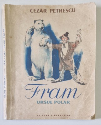 FRAM , URSUL POLAR , ilustratii de N. POPESCU , de CEZAR PETRESCU , 1955 , EDITIE BROSATA , PREZINTA URME DE UZURA foto