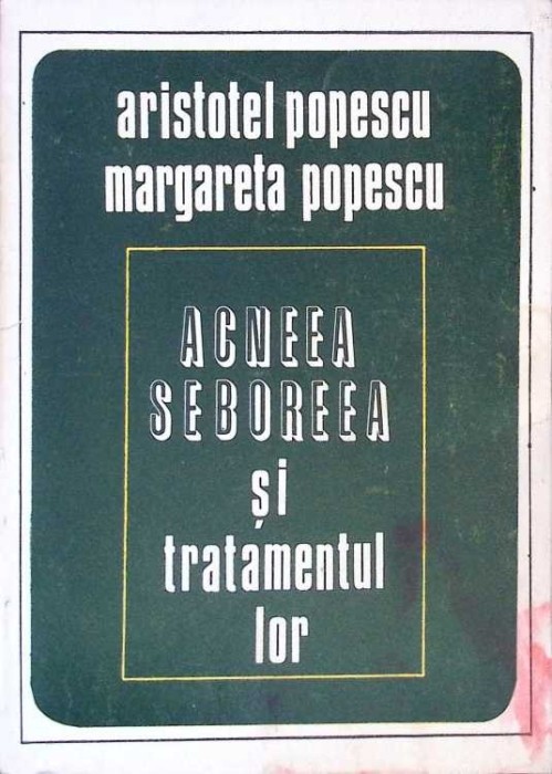 ACNEEA, SEBOREEA SI TRATAMENTUL LOR-ARISTOTEL POPESCU-276342