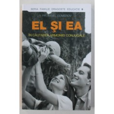 EL SI EA - IN CAUTAREA ARMONIEI CONJUGALE de PREOT PAVEL GUMEROV , 2014