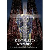 Szent M&aacute;rton nyom&aacute;ban - A r&aacute;csod&aacute;lkoz&aacute;s &eacute;s a megoszt&aacute;s &uacute;tja - Pierre-Yves Fux