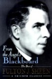 From the Angel&#039;s Blackboard: The Best of Fulton J. Sheen