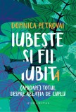 Iubește și fii iubit - Paperback brosat - Domnica Petrovai - Humanitas