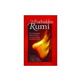 The Forbidden Rumi: The Suppressed Poems of Rumi on Love, Heresy, and Intoxication