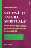 Cultiva-ti latura spirituala! 50 de exercitii practice pentru un nivel ridicat de constiinta