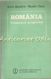 Romania. Prezentare Geografica - Ioan Sandru, Vasile Cucu - Editura Stiintifica 1984 - Geografie Romania