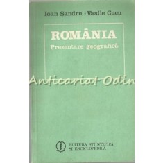 Romania. Prezentare Geografica - Ioan Sandru, Vasile Cucu