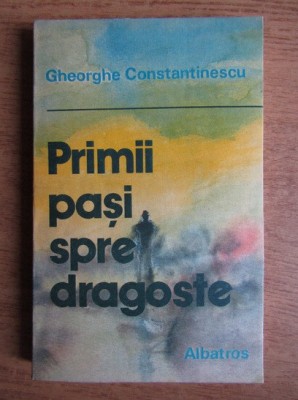 Gheorghe Constantinescu - Primii pasi spre dragoste foto