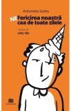 Ne-fericirea noastra cea de toate zilele - Antoneta Gales - Editura Creator-Libris
