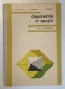 GEOMETRIA IN SPATIU , MANUAL PENTRU CLASA A X - A de N. N. MIHAILEANU ... C. IONESCU - TIU , 1967