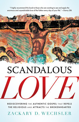 Scandalous Love: Rediscovering the Authentic Gospel That Repels the Religious and Attracts the Brokenhearted foto