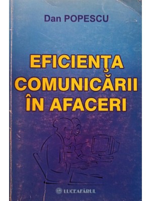 Dan Popescu - Eficienta comunicarii in afaceri (Editia: 2003) foto